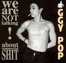 Iggy Pop - We Are Not Talking About Commercial Shit!
