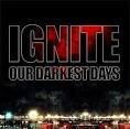 Ignite - Our Darkest Days [Limited MFTM 2013 Edition]