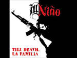 Ill Niño - Till Death, La Familia