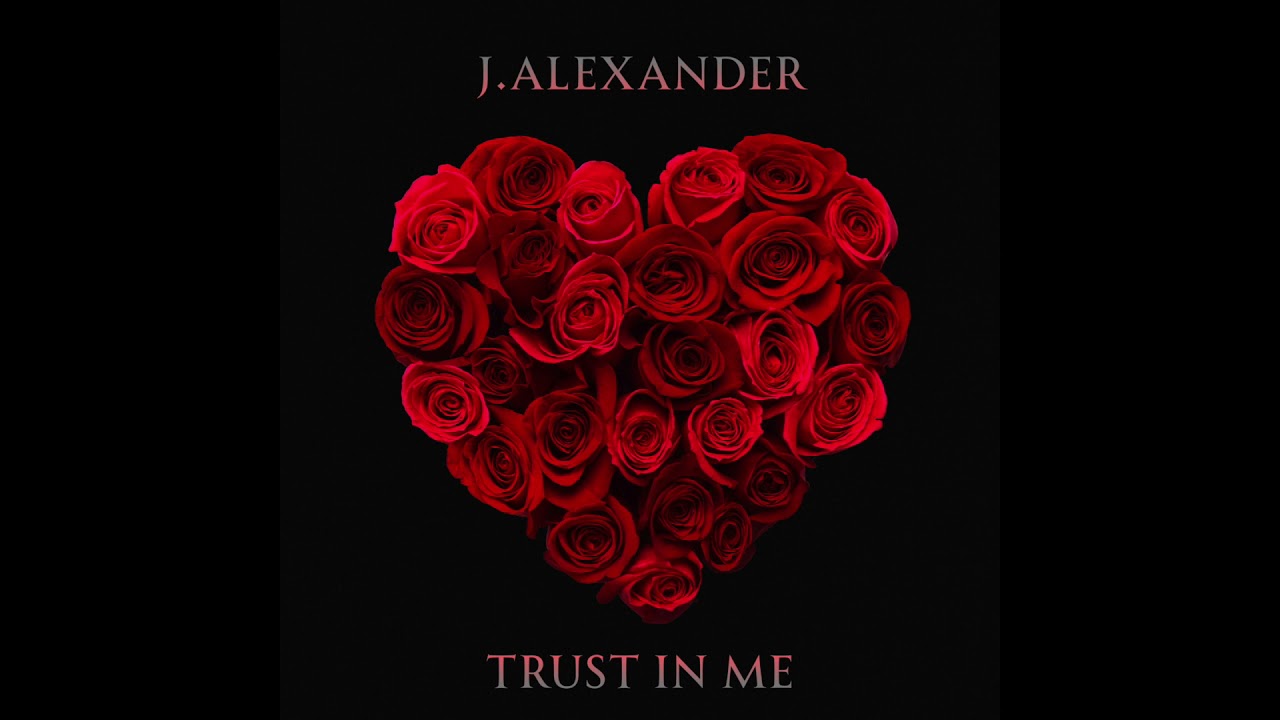 J. Alexander - Trust In Me