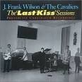 J. Frank Wilson & The Cavaliers - Last Kiss Sessions
