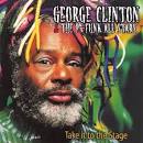 George Clinton & the P-Funk All-Stars - Take It to the Stage