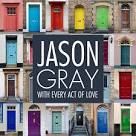 Jason Gray - With Every Act of Love