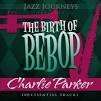 Teddy Kotick - Jazz Journeys Presents the Birth of Bebop: Charlie Parker-100 Essential Tracks