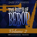 Jazz Journeys Presents the Birth of Bebop, Vol. 4: 100 Essential Tracks