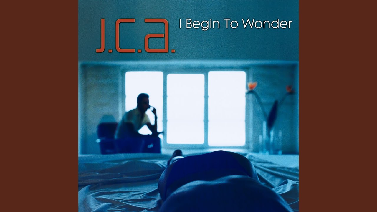 Jca - I Begin to Wonder