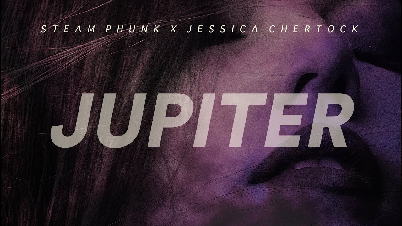 Jessica chertock and Steam Phunk - Jupiter