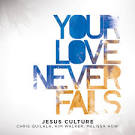 Jesus Culture - Your Love Never Fails