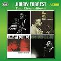 Jimmy Forrest - Four Classic Albums (Out of the Forrest/Sit Down and Relax With Jimmy Forrest/Most Much