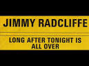 Jimmy Radcliffe - Long After Tonight is All Over