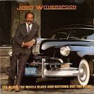 Jimmy Witherspoon - The Blues, The Whole Blues & Nothing But the Blues