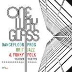 One Way Glass: Dancefloor Prog, Brit Jazz & Funky Folk 1968-1975