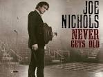 Joe Nichols - Never Gets Old