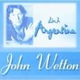 John Wetton - Live in Argentina