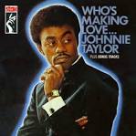 Johnnie Taylor - Who's Making Love...