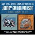 Johnny "Guitar" Watson - Ain't That a Bitch/A Real Mother for Ya