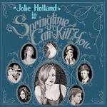 Jolie Holland - Springtime Can Kill You