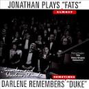 Jonathan Plays "Fats" (Almost), Darlene Remembers "Duke" (Sometimes)