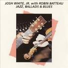 Josh White Jr. - Jazz, Ballads & Blues