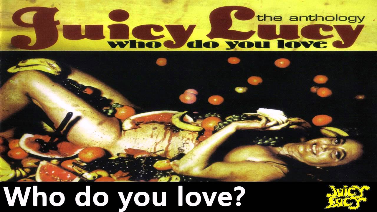 Juicy Lucy - Who Do You Love