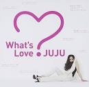 Juju - What's Love?