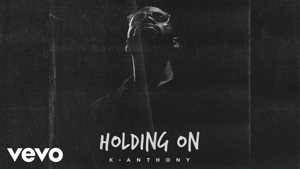 K-Anthony - Holding on