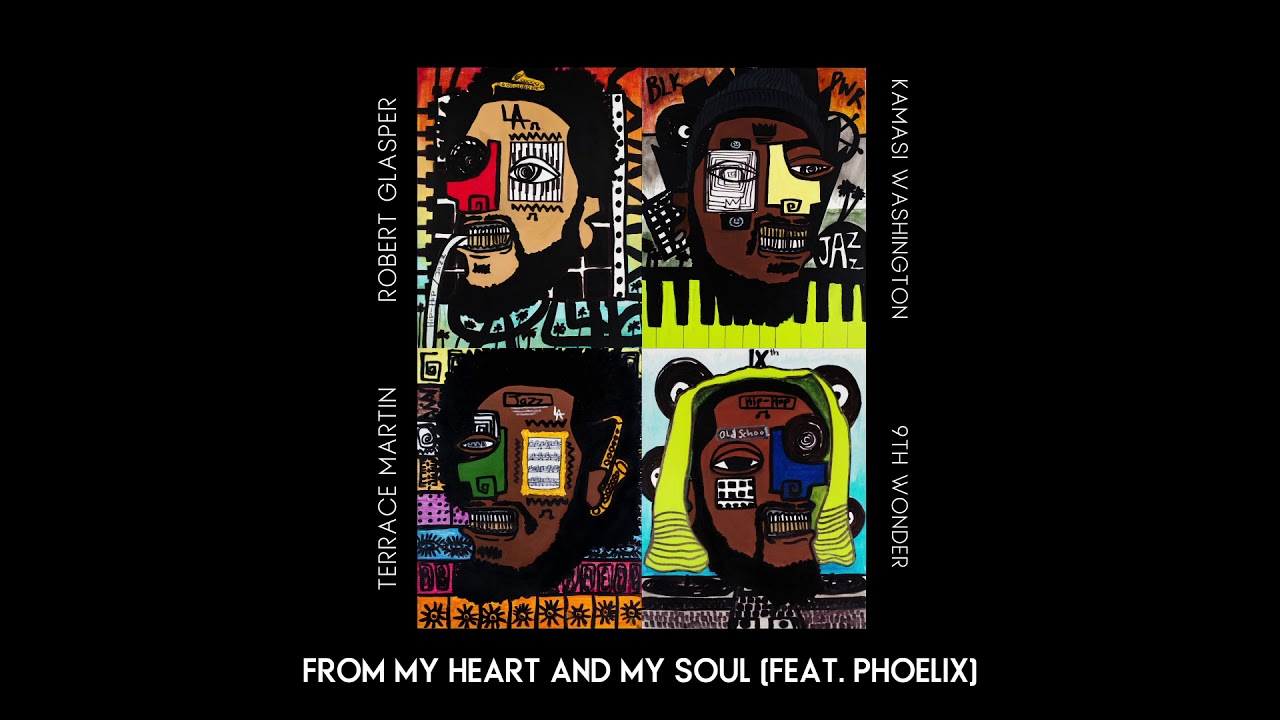 Kamasi Washington, Robert Glasper, Phoelix, Dinner Party and Terrace Martin - From My Heart and My Soul