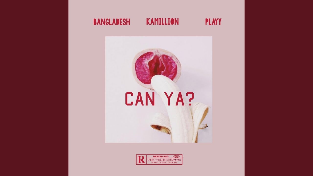 Kamillion, Bangladesh and Playy - Can Ya?