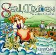 Karan Casey - Seal Maiden: A Celtic Musical
