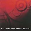 Kate Rogers - Kate Rogers vs. Grand Central