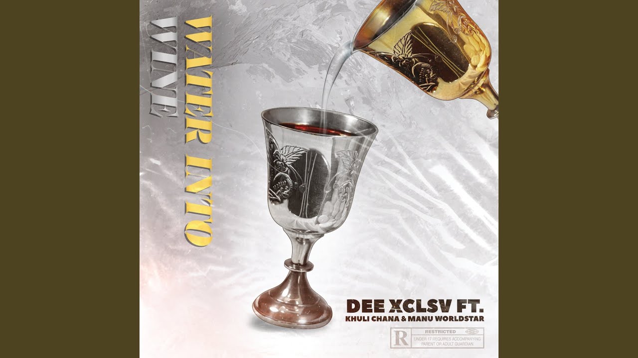 Khuli Chana, Manu WorldStar and Dee Xclsv - Water Into Wine