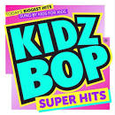 Kidz Bop Kids - KIDZ BOP Super Hits