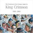 King Crimson - The Condensed 21st Century Guide to King Crimson: 1969-2003