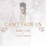 King Los - Can't Fade Us