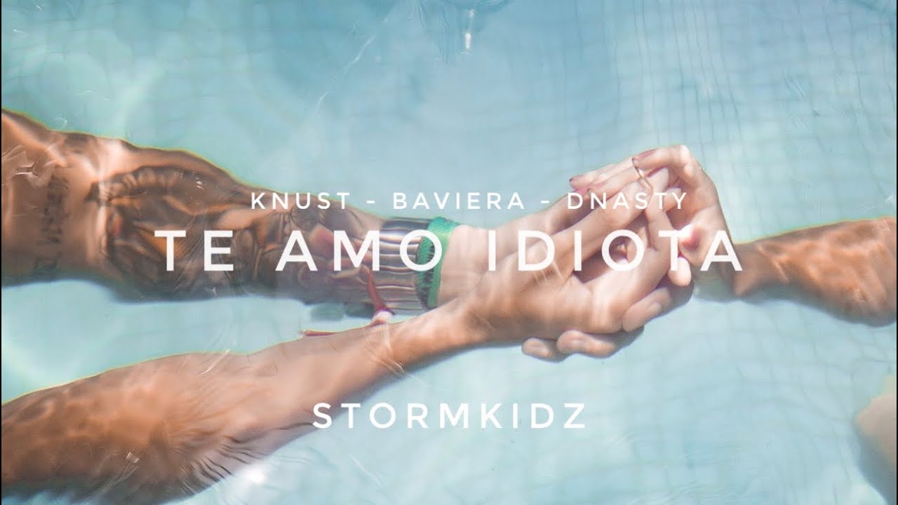 Knust, DNASTY, 1Kilo and Baviera - Te Amo Idiota