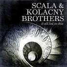 Scala & Kolacny Brothers - It All Led To This