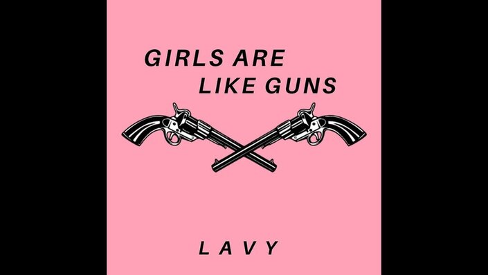 L A V Y - Girls Are Like Guns
