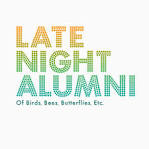 Late Night Alumni - Of Birds, Bees, Butterflies, Etc.