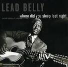 Lead Belly - Where Did You Sleep Last Night: Lead Belly Legacy, Vol. 1