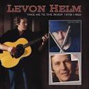 Levon Helm - Take Me to the River 1978-1982