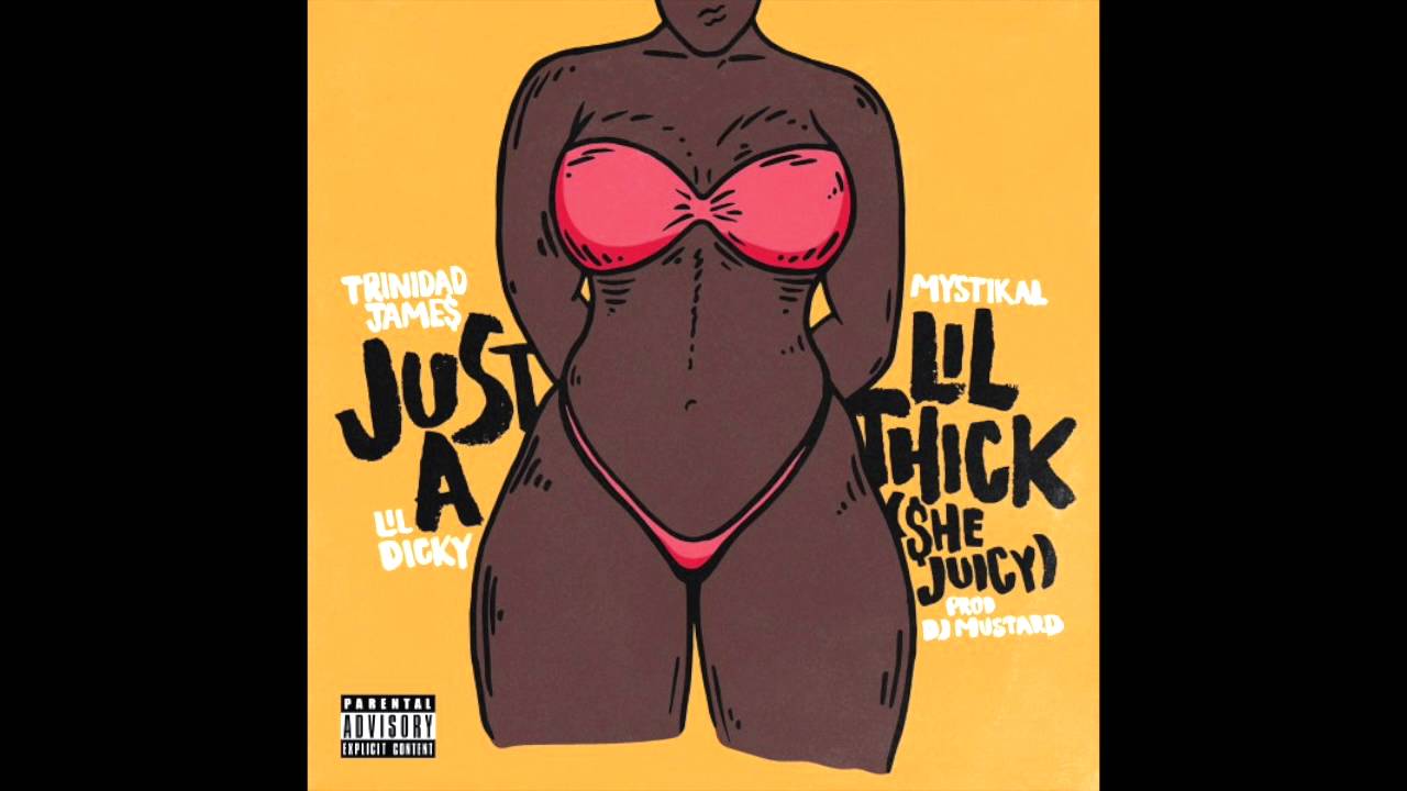 Lil Dicky and Trinidad James - Just A Lil' Thick ($he Juicy)