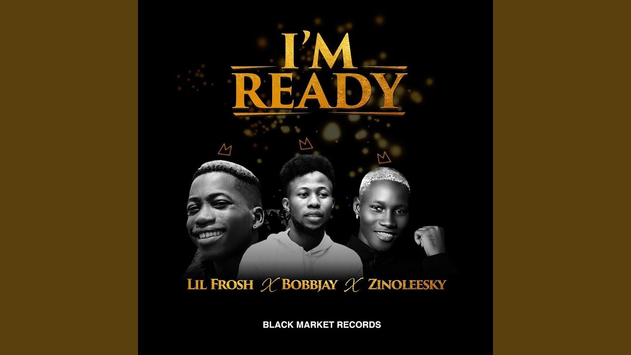 Lil Frosh, BobbJay and Zinoleesky - I'm Ready [Album]