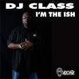 DJ Class - I'm the Ish (Remix)