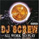 DJ Screw - All Work No Play [Screwed]