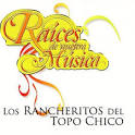 Los Rancheritos del Topo Chico - Raices de Nuestra Musica