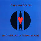 Love and Rockets - Seventh Dream of Teenage Heaven [Original LP]
