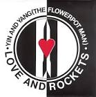 Love and Rockets - Yin and Yang (The Flower Pot Man)