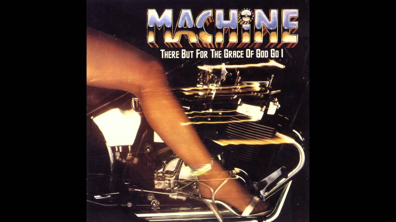 Machine - There But For the Grace of God Go I