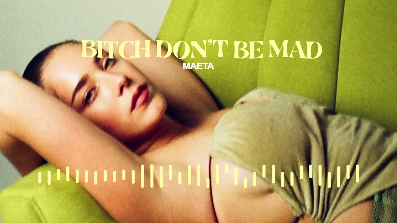 Maeta - Bitch Don't Be Mad