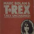 Marc Bolan & T. Rex - T. Rex Unchained: Unreleased Recordings, Vol. 3: 1973, Pt. 1/Vol. 4, Pt. 2